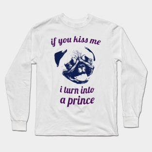 If you kiss me I turn into a prince pug Long Sleeve T-Shirt